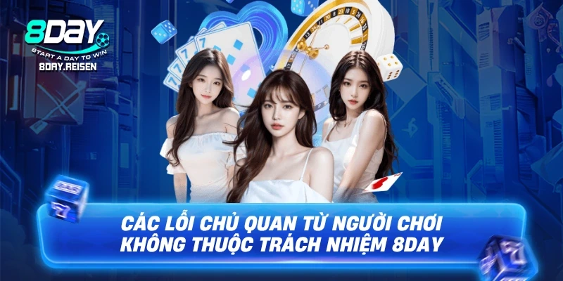 Miễn Trừ Trách Nhiệm 2 Các lỗi chủ quan từ người chơi không thuộc trách nhiệm 8Day