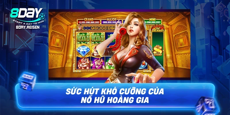 Nổ hũ Hoàng Gia - Chiến thuật săn kho báu hoàng cung 1 Sức hút khó cưỡng của nổ hũ Hoàng Gia