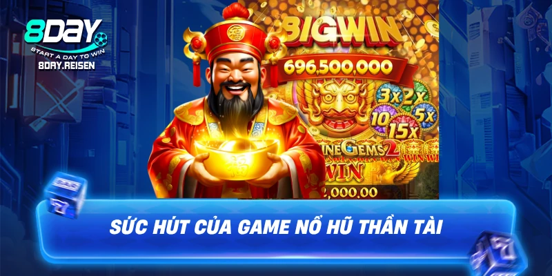 Nổ hũ Thần Tài - Bí quyết quay hũ & săn Jackpot lớn 1 Sức hút của game nổ hũ Thần Tài