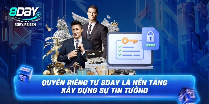 Quyền Riêng Tư 1 Quyền riêng tư 8Day là nền tảng xây dựng sự tin tưởng