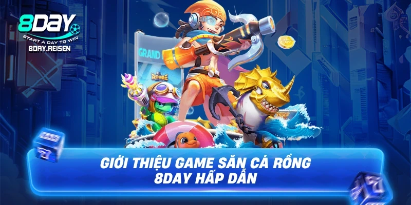 Săn Cá Rồng Game Đổi Thưởng Ăn Tiền Thật 1 Giới thiệu game Săn cá rồng 8Day hấp dẫn
